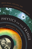 Physics on the Fringe: Smoke Rings, Circlons and Alternative Theories of Everything by Margaret Wertheim
